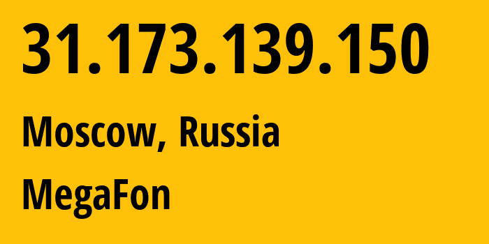 IP address 31.173.139.150 (Moscow, Moscow, Russia) get location, coordinates on map, ISP provider AS31133 MegaFon // who is provider of ip address 31.173.139.150, whose IP address