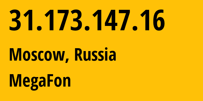 IP address 31.173.147.16 (Moscow, Moscow, Russia) get location, coordinates on map, ISP provider AS31133 MegaFon // who is provider of ip address 31.173.147.16, whose IP address