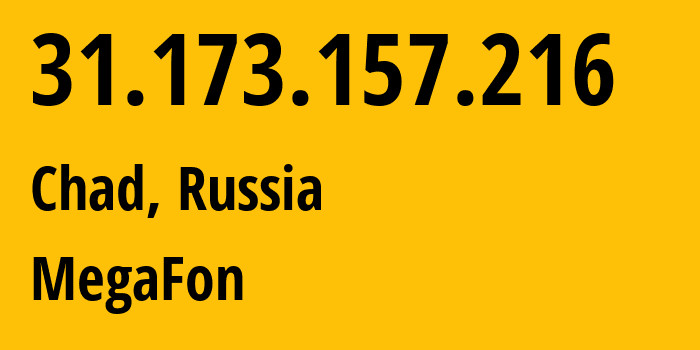 IP address 31.173.157.216 (Chad, Bashkortostan Republic, Russia) get location, coordinates on map, ISP provider AS31133 MegaFon // who is provider of ip address 31.173.157.216, whose IP address