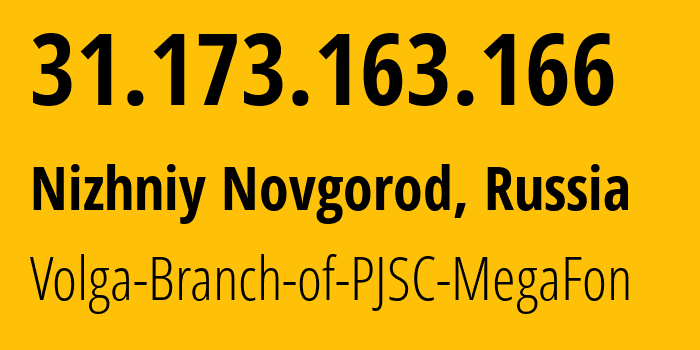 IP address 31.173.163.166 (Nizhniy Novgorod, Nizhny Novgorod Oblast, Russia) get location, coordinates on map, ISP provider AS31133 Volga-Branch-of-PJSC-MegaFon // who is provider of ip address 31.173.163.166, whose IP address