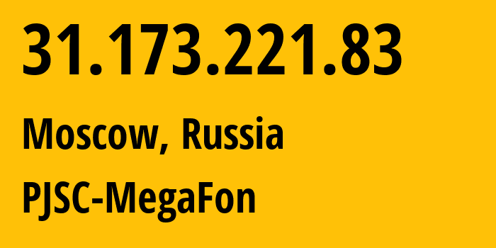 IP address 31.173.221.83 (Moscow, Moscow, Russia) get location, coordinates on map, ISP provider AS31163 PJSC-MegaFon // who is provider of ip address 31.173.221.83, whose IP address