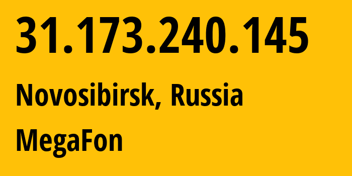 IP address 31.173.240.145 (Novosibirsk, Novosibirsk Oblast, Russia) get location, coordinates on map, ISP provider AS31133 MegaFon // who is provider of ip address 31.173.240.145, whose IP address