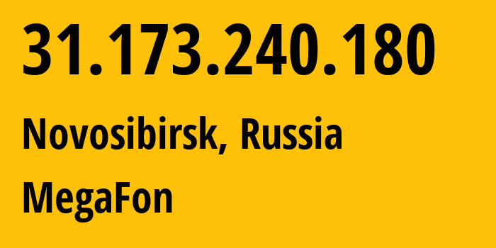 IP address 31.173.240.180 (Novosibirsk, Novosibirsk Oblast, Russia) get location, coordinates on map, ISP provider AS31133 MegaFon // who is provider of ip address 31.173.240.180, whose IP address