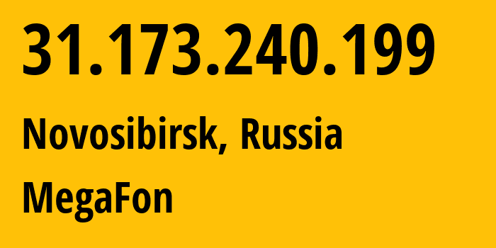 IP address 31.173.240.199 (Novosibirsk, Novosibirsk Oblast, Russia) get location, coordinates on map, ISP provider AS31133 MegaFon // who is provider of ip address 31.173.240.199, whose IP address