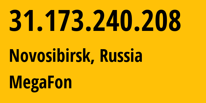 IP address 31.173.240.208 (Novosibirsk, Novosibirsk Oblast, Russia) get location, coordinates on map, ISP provider AS31133 MegaFon // who is provider of ip address 31.173.240.208, whose IP address