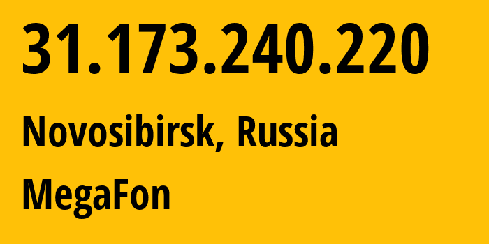 IP address 31.173.240.220 (Novosibirsk, Novosibirsk Oblast, Russia) get location, coordinates on map, ISP provider AS31133 MegaFon // who is provider of ip address 31.173.240.220, whose IP address