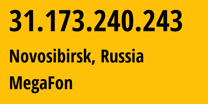 IP address 31.173.240.243 (Novosibirsk, Novosibirsk Oblast, Russia) get location, coordinates on map, ISP provider AS31133 MegaFon // who is provider of ip address 31.173.240.243, whose IP address