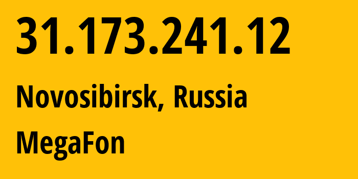 IP address 31.173.241.12 (Novosibirsk, Novosibirsk Oblast, Russia) get location, coordinates on map, ISP provider AS31133 MegaFon // who is provider of ip address 31.173.241.12, whose IP address
