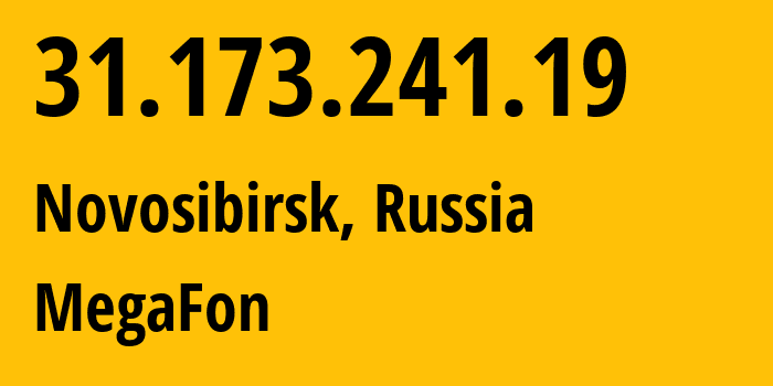 IP address 31.173.241.19 (Novosibirsk, Novosibirsk Oblast, Russia) get location, coordinates on map, ISP provider AS31133 MegaFon // who is provider of ip address 31.173.241.19, whose IP address