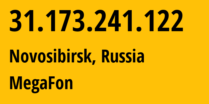 IP address 31.173.241.122 (Novosibirsk, Novosibirsk Oblast, Russia) get location, coordinates on map, ISP provider AS31133 MegaFon // who is provider of ip address 31.173.241.122, whose IP address