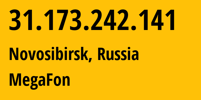 IP address 31.173.242.141 (Novosibirsk, Novosibirsk Oblast, Russia) get location, coordinates on map, ISP provider AS31205 MegaFon // who is provider of ip address 31.173.242.141, whose IP address