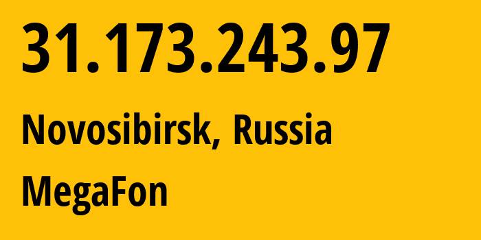 IP address 31.173.243.97 (Novosibirsk, Novosibirsk Oblast, Russia) get location, coordinates on map, ISP provider AS31205 MegaFon // who is provider of ip address 31.173.243.97, whose IP address