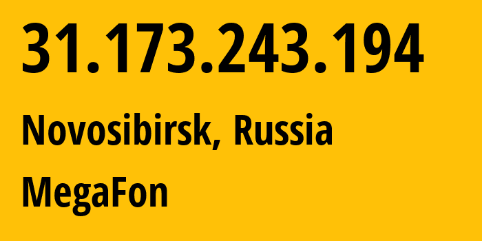 IP address 31.173.243.194 (Novosibirsk, Novosibirsk Oblast, Russia) get location, coordinates on map, ISP provider AS31205 MegaFon // who is provider of ip address 31.173.243.194, whose IP address