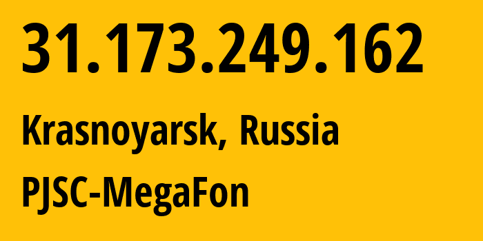 IP address 31.173.249.162 (Krasnoyarsk, Krasnoyarsk Krai, Russia) get location, coordinates on map, ISP provider AS50928 PJSC-MegaFon // who is provider of ip address 31.173.249.162, whose IP address