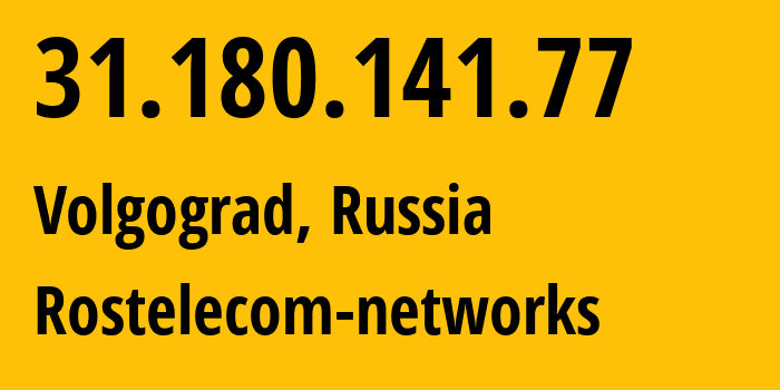 IP address 31.180.141.77 (Volgograd, Volgograd Oblast, Russia) get location, coordinates on map, ISP provider AS12389 Rostelecom-networks // who is provider of ip address 31.180.141.77, whose IP address