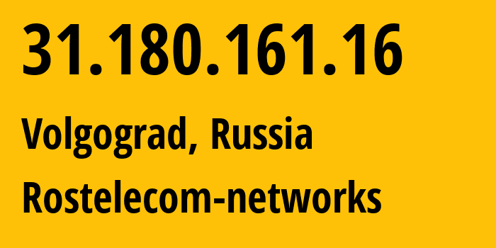 IP address 31.180.161.16 (Volgograd, Volgograd Oblast, Russia) get location, coordinates on map, ISP provider AS12389 Rostelecom-networks // who is provider of ip address 31.180.161.16, whose IP address