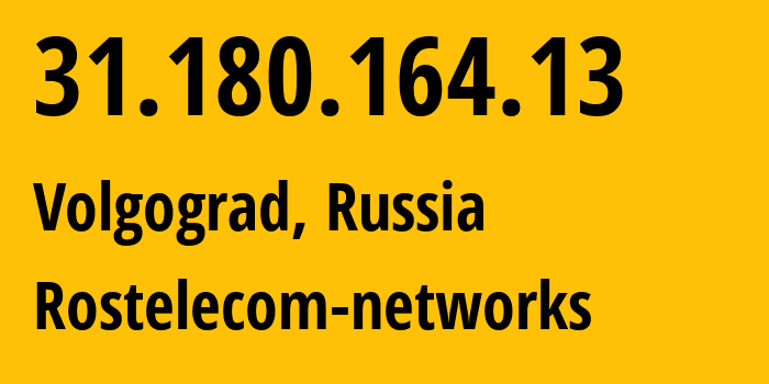 IP address 31.180.164.13 (Volgograd, Volgograd Oblast, Russia) get location, coordinates on map, ISP provider AS12389 Rostelecom-networks // who is provider of ip address 31.180.164.13, whose IP address