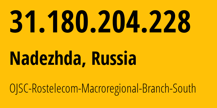 IP address 31.180.204.228 (Nadezhda, Stavropol Kray, Russia) get location, coordinates on map, ISP provider AS12389 OJSC-Rostelecom-Macroregional-Branch-South // who is provider of ip address 31.180.204.228, whose IP address