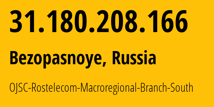 IP-адрес 31.180.208.166 (Безопасное, Ставрополье, Россия) определить местоположение, координаты на карте, ISP провайдер AS12389 OJSC-Rostelecom-Macroregional-Branch-South // кто провайдер айпи-адреса 31.180.208.166