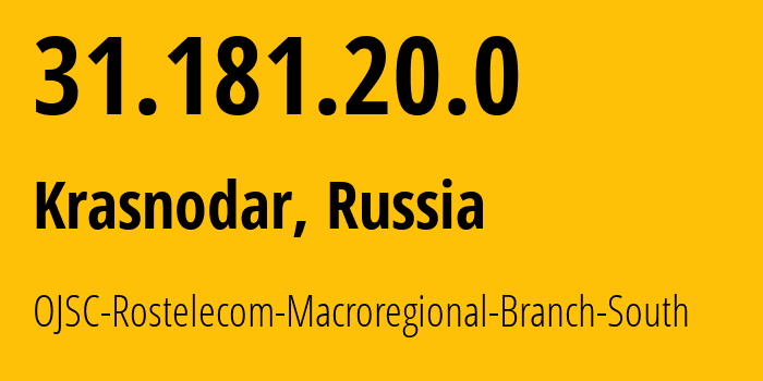 IP address 31.181.20.0 (Krasnodar, Krasnodar Krai, Russia) get location, coordinates on map, ISP provider AS12389 OJSC-Rostelecom-Macroregional-Branch-South // who is provider of ip address 31.181.20.0, whose IP address