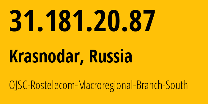 IP address 31.181.20.87 (Krasnodar, Krasnodar Krai, Russia) get location, coordinates on map, ISP provider AS12389 OJSC-Rostelecom-Macroregional-Branch-South // who is provider of ip address 31.181.20.87, whose IP address