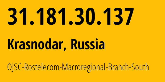 IP-адрес 31.181.30.137 (Краснодар, Краснодарский край, Россия) определить местоположение, координаты на карте, ISP провайдер AS12389 OJSC-Rostelecom-Macroregional-Branch-South // кто провайдер айпи-адреса 31.181.30.137