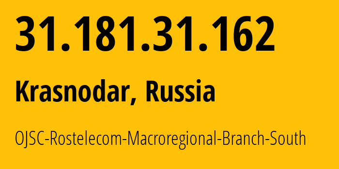 IP address 31.181.31.162 (Krasnodar, Krasnodar Krai, Russia) get location, coordinates on map, ISP provider AS12389 OJSC-Rostelecom-Macroregional-Branch-South // who is provider of ip address 31.181.31.162, whose IP address