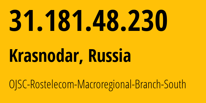 IP-адрес 31.181.48.230 (Краснодар, Краснодарский край, Россия) определить местоположение, координаты на карте, ISP провайдер AS12389 OJSC-Rostelecom-Macroregional-Branch-South // кто провайдер айпи-адреса 31.181.48.230