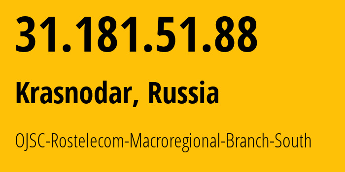 IP-адрес 31.181.51.88 (Краснодар, Краснодарский край, Россия) определить местоположение, координаты на карте, ISP провайдер AS12389 OJSC-Rostelecom-Macroregional-Branch-South // кто провайдер айпи-адреса 31.181.51.88