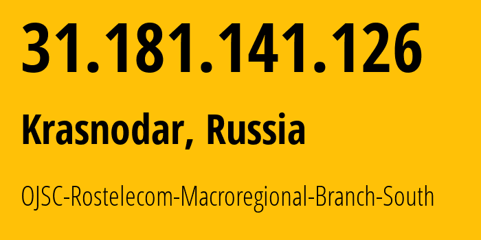 IP-адрес 31.181.141.126 (Краснодар, Краснодарский край, Россия) определить местоположение, координаты на карте, ISP провайдер AS12389 OJSC-Rostelecom-Macroregional-Branch-South // кто провайдер айпи-адреса 31.181.141.126