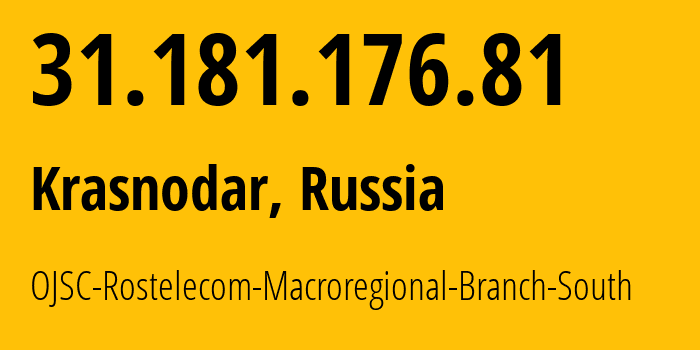 IP-адрес 31.181.176.81 (Краснодар, Краснодарский край, Россия) определить местоположение, координаты на карте, ISP провайдер AS12389 OJSC-Rostelecom-Macroregional-Branch-South // кто провайдер айпи-адреса 31.181.176.81