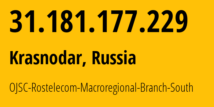 IP-адрес 31.181.177.229 (Краснодар, Краснодарский край, Россия) определить местоположение, координаты на карте, ISP провайдер AS12389 OJSC-Rostelecom-Macroregional-Branch-South // кто провайдер айпи-адреса 31.181.177.229