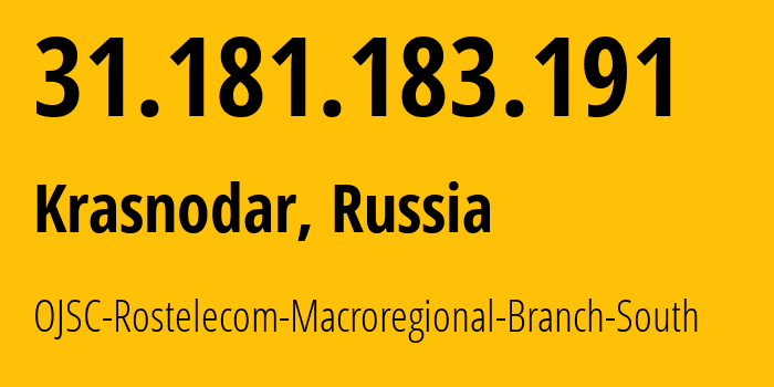 IP address 31.181.183.191 (Krasnodar, Krasnodar Krai, Russia) get location, coordinates on map, ISP provider AS12389 OJSC-Rostelecom-Macroregional-Branch-South // who is provider of ip address 31.181.183.191, whose IP address