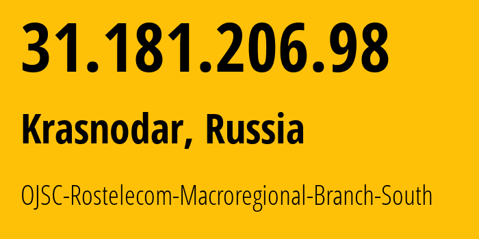 IP-адрес 31.181.206.98 (Краснодар, Краснодарский край, Россия) определить местоположение, координаты на карте, ISP провайдер AS12389 OJSC-Rostelecom-Macroregional-Branch-South // кто провайдер айпи-адреса 31.181.206.98