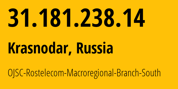 IP address 31.181.238.14 (Krasnodar, Krasnodar Krai, Russia) get location, coordinates on map, ISP provider AS12389 OJSC-Rostelecom-Macroregional-Branch-South // who is provider of ip address 31.181.238.14, whose IP address