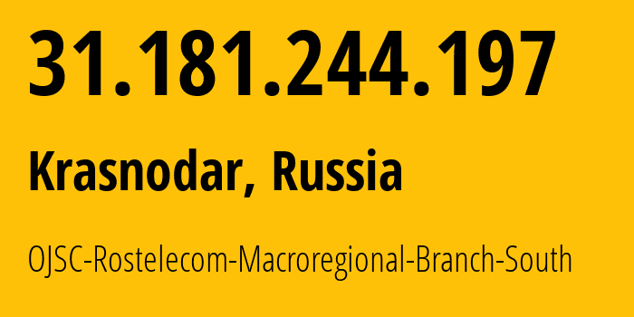 IP-адрес 31.181.244.197 (Краснодар, Краснодарский край, Россия) определить местоположение, координаты на карте, ISP провайдер AS12389 OJSC-Rostelecom-Macroregional-Branch-South // кто провайдер айпи-адреса 31.181.244.197