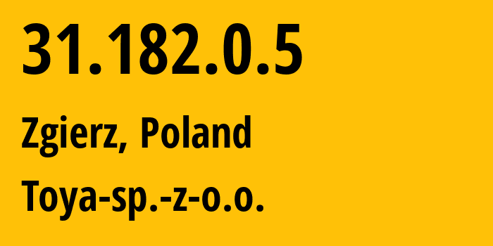 IP address 31.182.0.5 get location, coordinates on map, ISP provider AS16342 Toya-sp.-z-o.o. // who is provider of ip address 31.182.0.5, whose IP address