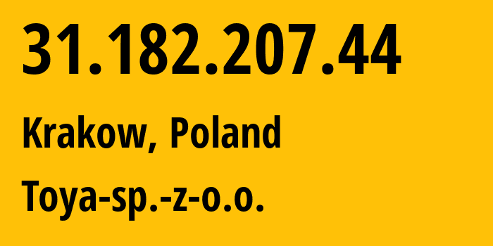 IP-адрес 31.182.207.44 (Краков, Малопольское воеводство, Польша) определить местоположение, координаты на карте, ISP провайдер AS16342 Toya-sp.-z-o.o. // кто провайдер айпи-адреса 31.182.207.44