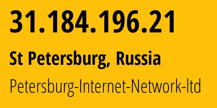 IP address 31.184.196.21 (St Petersburg, St.-Petersburg, Russia) get location, coordinates on map, ISP provider AS34665 Petersburg-Internet-Network-ltd // who is provider of ip address 31.184.196.21, whose IP address