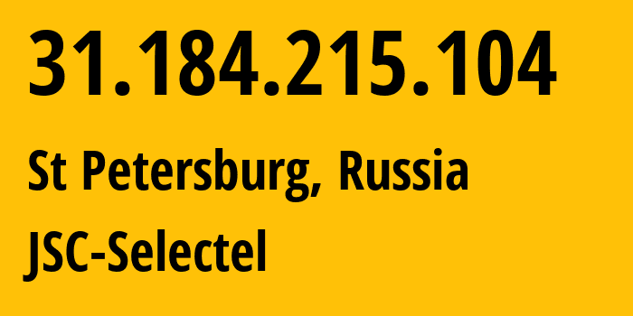 IP-адрес 31.184.215.104 (Санкт-Петербург, Санкт-Петербург, Россия) определить местоположение, координаты на карте, ISP провайдер AS49505 JSC-Selectel // кто провайдер айпи-адреса 31.184.215.104