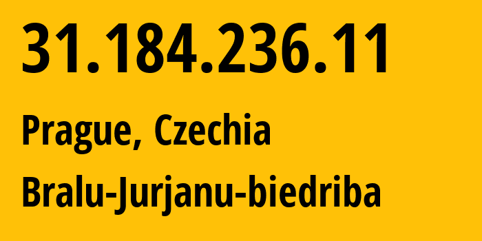 IP address 31.184.236.11 (Prague, Prague, Czechia) get location, coordinates on map, ISP provider AS198620 Bralu-Jurjanu-biedriba // who is provider of ip address 31.184.236.11, whose IP address