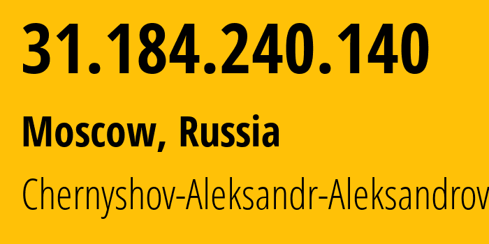 IP-адрес 31.184.240.140 (Москва, Москва, Россия) определить местоположение, координаты на карте, ISP провайдер AS202984 Chernyshov-Aleksandr-Aleksandrovich // кто провайдер айпи-адреса 31.184.240.140