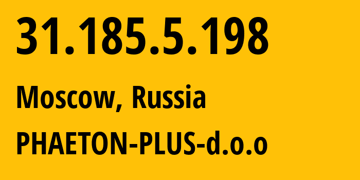 IP-адрес 31.185.5.198 (Москва, Москва, Россия) определить местоположение, координаты на карте, ISP провайдер AS48573 PHAETON-PLUS-d.o.o // кто провайдер айпи-адреса 31.185.5.198