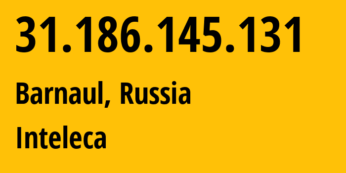 IP address 31.186.145.131 (Barnaul, Altai Krai, Russia) get location, coordinates on map, ISP provider AS21365 Inteleca // who is provider of ip address 31.186.145.131, whose IP address