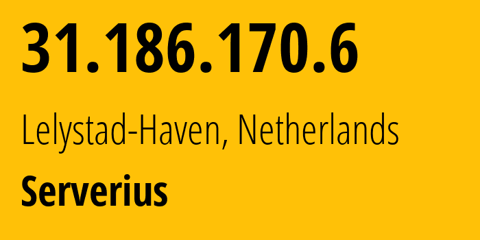 IP address 31.186.170.6 (Lelystad-Haven, Flevoland, Netherlands) get location, coordinates on map, ISP provider AS48635 Serverius // who is provider of ip address 31.186.170.6, whose IP address