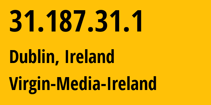 IP-адрес 31.187.31.1 (Дублин, Ленстер, Ирландия) определить местоположение, координаты на карте, ISP провайдер AS6830 Virgin-Media-Ireland // кто провайдер айпи-адреса 31.187.31.1