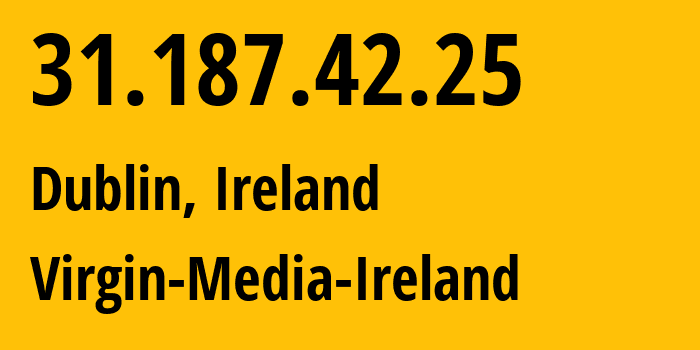 IP-адрес 31.187.42.25 (Дублин, Ленстер, Ирландия) определить местоположение, координаты на карте, ISP провайдер AS6830 Virgin-Media-Ireland // кто провайдер айпи-адреса 31.187.42.25