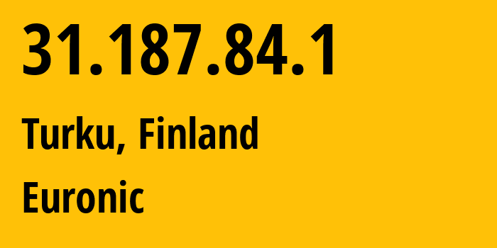 IP address 31.187.84.1 (Turku, Southwest Finland, Finland) get location, coordinates on map, ISP provider AS201964 Euronic // who is provider of ip address 31.187.84.1, whose IP address