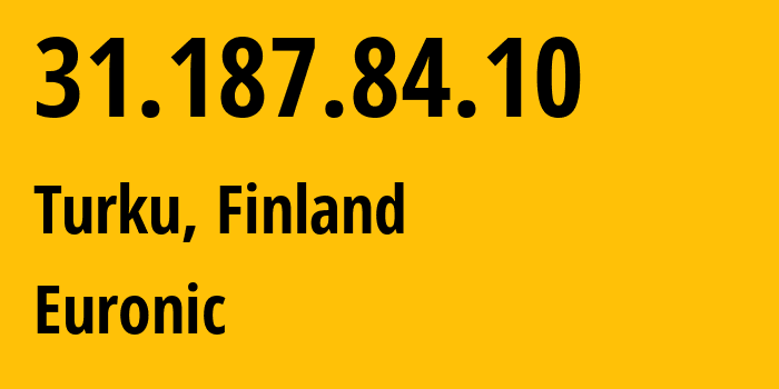 IP-адрес 31.187.84.10 (Турку, Варсинайс-Суоми, Финляндия) определить местоположение, координаты на карте, ISP провайдер AS201964 Euronic // кто провайдер айпи-адреса 31.187.84.10