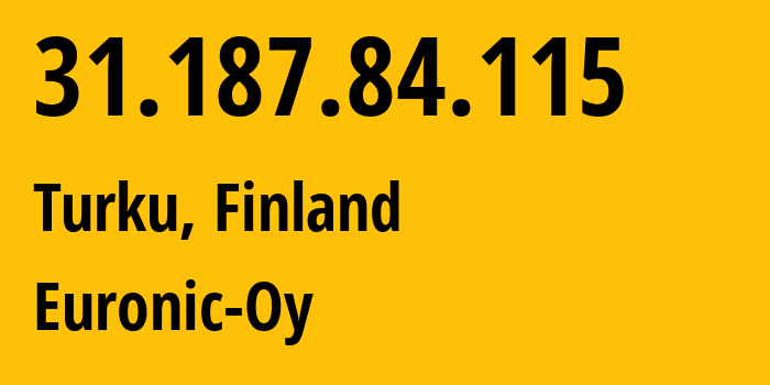 IP-адрес 31.187.84.115 (Турку, Варсинайс-Суоми, Финляндия) определить местоположение, координаты на карте, ISP провайдер AS201964 Euronic-Oy // кто провайдер айпи-адреса 31.187.84.115